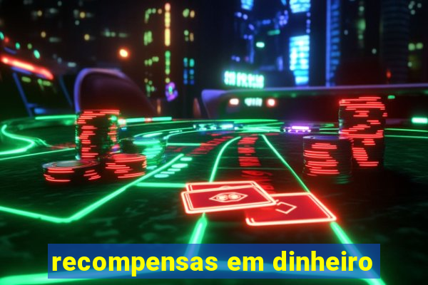 recompensas em dinheiro